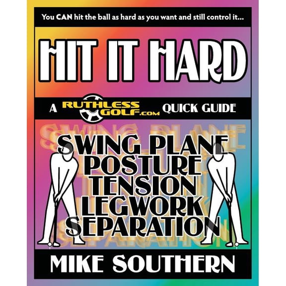 Hit It Hard: A RuthlessGolf.com Quick Guide (Paperback) by Mike Southern