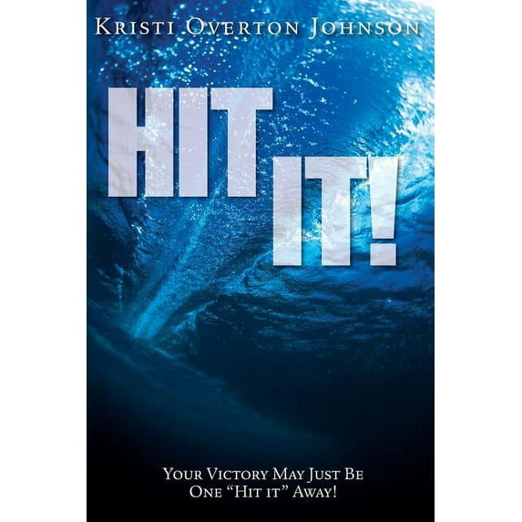 Hit It!: Your Victory May Just Be One "hit It" Away! (Paperback)