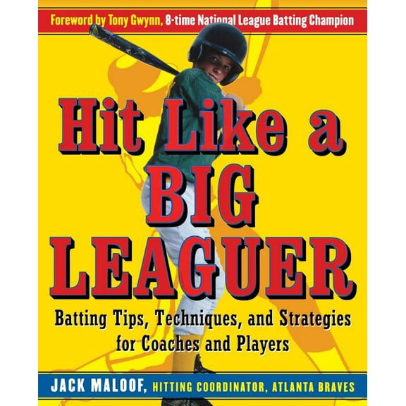 Hit Like a Big Leaguer: Batting Tips, Techniques, and Strategies for Coaches and Players, (Paperback)