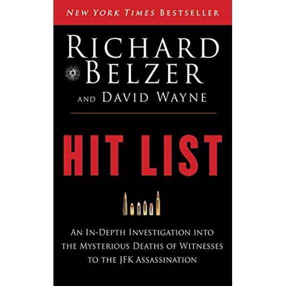 Pre-Owned Hit List: An In-Depth Investigation Into the Mysterious Deaths of Witnesses to the JFK Assassination (Hardcover) 1620878070 9781620878071