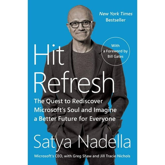 Hit Refresh: The Quest to Rediscover Microsoft's Soul and Imagine a Better Future for Everyone, (Paperback)
