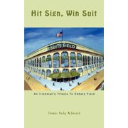 Hit Sign, Win Suit An Irishmans Tribute to Ebbets Field, Paperback