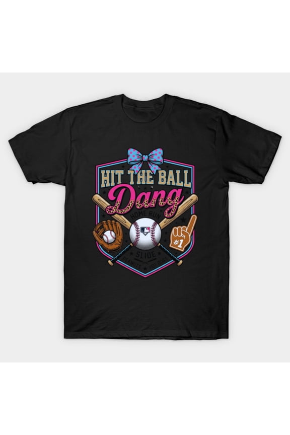 Hit The Ball Dang Baseball Softball Mom Funny Sarcastic Slogan Unisex T-Shirt, up to size 3XL.