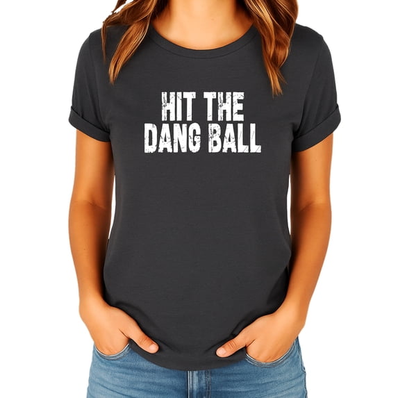 Hit The Dang Ball Shirt for Women Distressed Sporty Baseball Tee for Adults and Teens Dark Gray Heather Shirt Adult Small