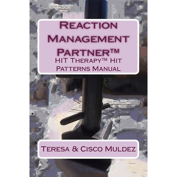 Hit Therapy(tm) Hit Patterns Manual: Reaction Management Partner(TM) : HIT Therapy(TM) Hit Patterns Manual (Series #1) (Paperback)