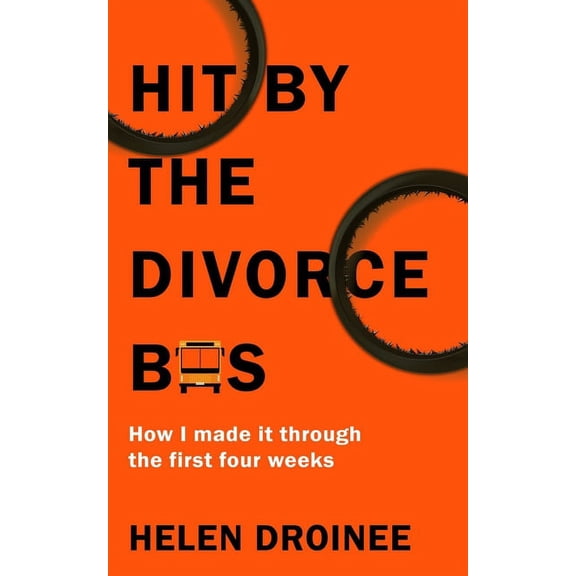 Hit by the Divorce Bus: How I Made It Through the First Four Weeks, (Paperback)