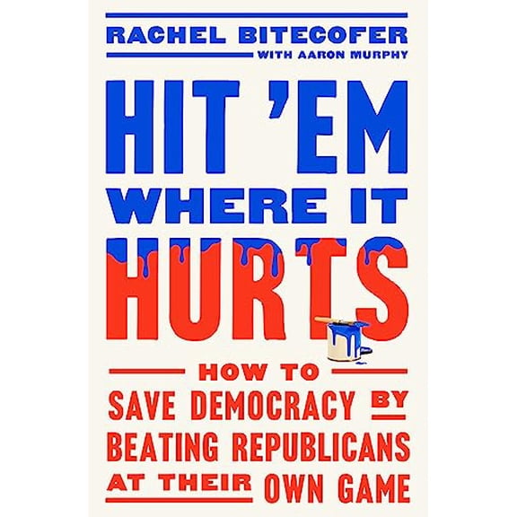 Pre-Owned Hit 'em Where It Hurts: How to Save Democracy by Beating Republicans at Their Own Game Hardcover