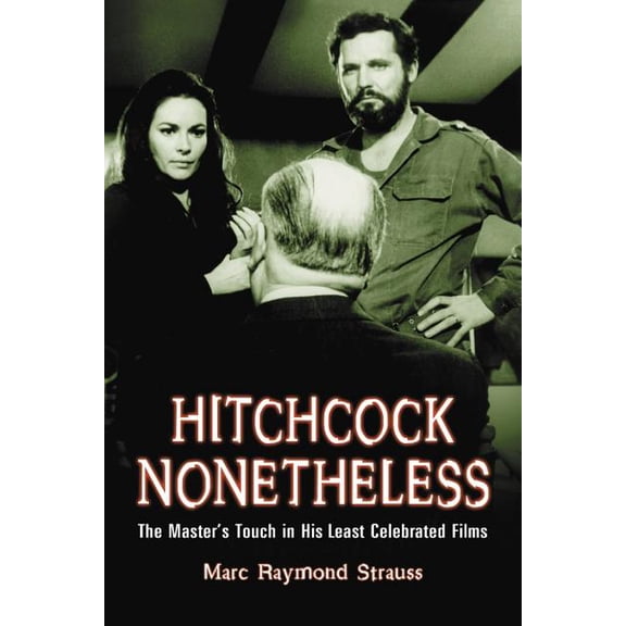 Hitchcock Nonetheless: The Master's Touch in His Least Celebrated Films, (Paperback)