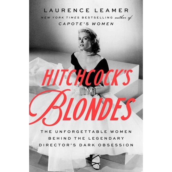 Hitchcock's Blondes : The Unforgettable Women Behind the Legendary Director's Dark Obsession (Hardcover)
