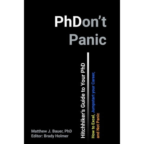 Hitchhiker's Guide to Your PhD: How to Excel, Jump Start Your Career, and Not Panic, (Paperback)