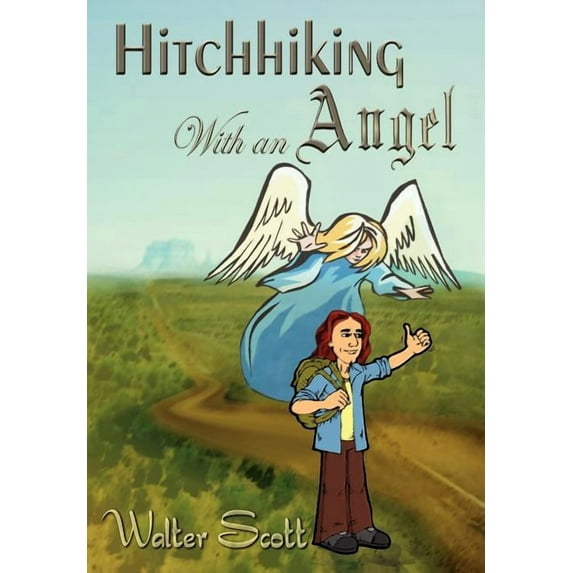 Hitchhiking With an Angel Hardcover 1410771237 9781410771230 Walter Scott III