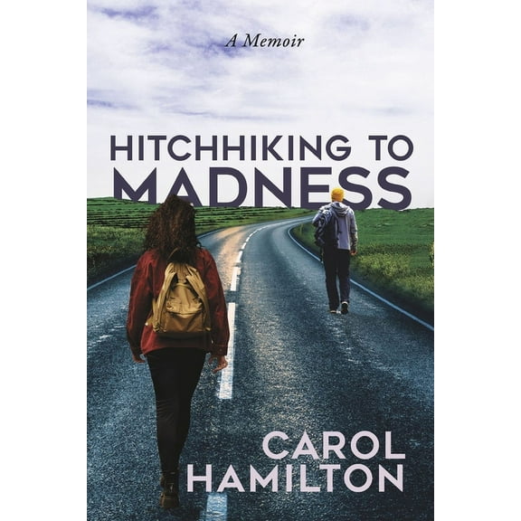 Hitchhiking to Madness : A Memoir (Paperback)