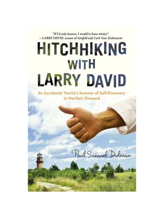 Hitchhiking with Larry David: An Accidental Tourist's Summer of Self-Discovery in Martha's Vineyard (Hardcover) by Paul Samuel Dolman