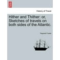 thumbnail image 1 of Hither and Thither: Or, Sketches of Travels on Both Sides of the Atlantic. (Paperback), 1 of 1