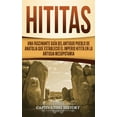 thumbnail image 1 of Hititas: Una fascinante guía del antiguo pueblo de Anatolia que estableció el imperio hitita en la antigua Mesopotamia, (Hardcover), 1 of 1
