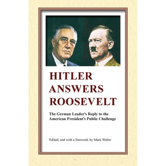Hitler Answers Roosevelt: The German Leader's Reply to the American President's Public Challenge, (Paperback)