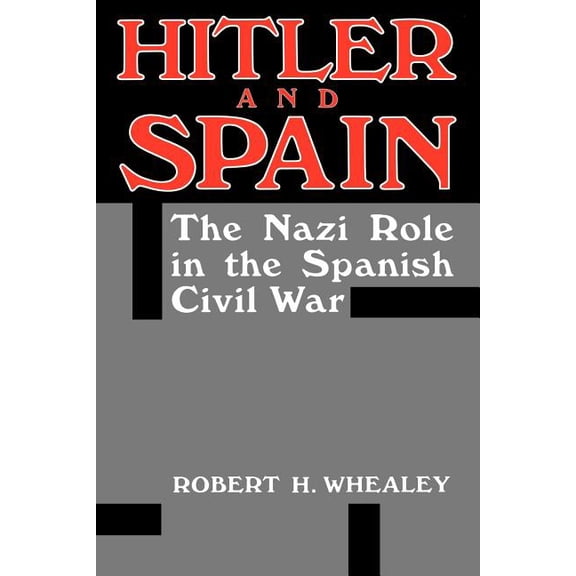 Hitler and Spain: The Nazi Role in the Spanish Civil War, 1936-1939, (Paperback)