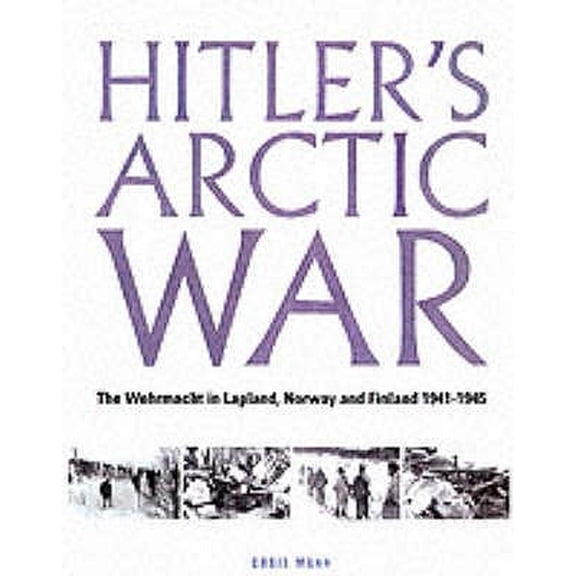 Pre-Owned Hitler's Arctic War: "The German Campaigns in Norway, Finland and the USSR 1940-1945" (Hardcover) by Chris Mann, Christer Jorgensen