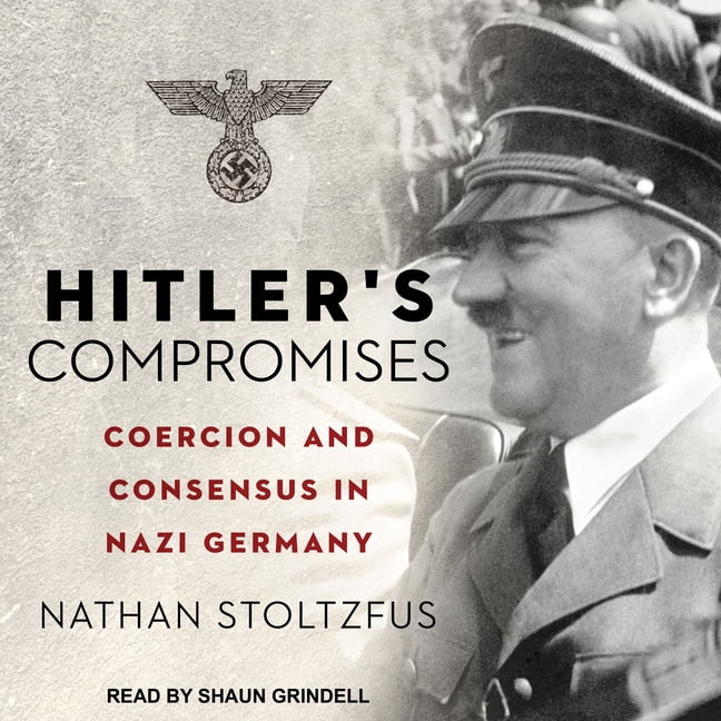 Hitler's Compromises: Coercion and Consensus in Nazi Germany (Audiobook)