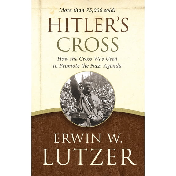 Hitler's Cross: How the Cross Was Used to Promote the Nazi Agenda, (Paperback)