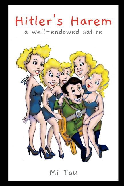 Hitlers Harem: a well-endowed satire Paperback 1717872751 9781717872753 Mi Tou