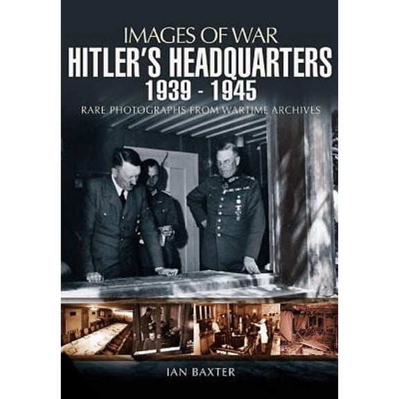 Pre-Owned Hitler's Headquarters 1939-1945 (Images of War Series) (Paperback 9781848846289) by Ian Baxter