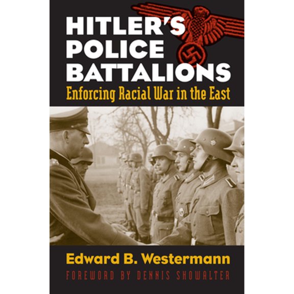 Pre-Owned Hitler's Police Battalions: Enforcing Racial War in the East (Modern War Studies), 9780700617241, 0700617248, Paperback, First Edition edition
