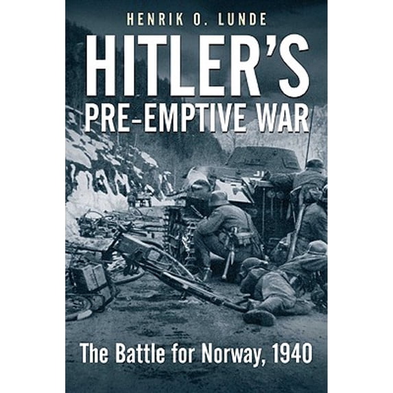 Hitler's Preemptive War : The Battle for Norway, 1940
