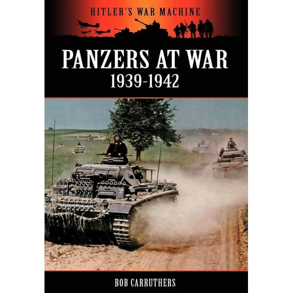Hitler's War Machine: Panzers at War 1939-1942 (Paperback)