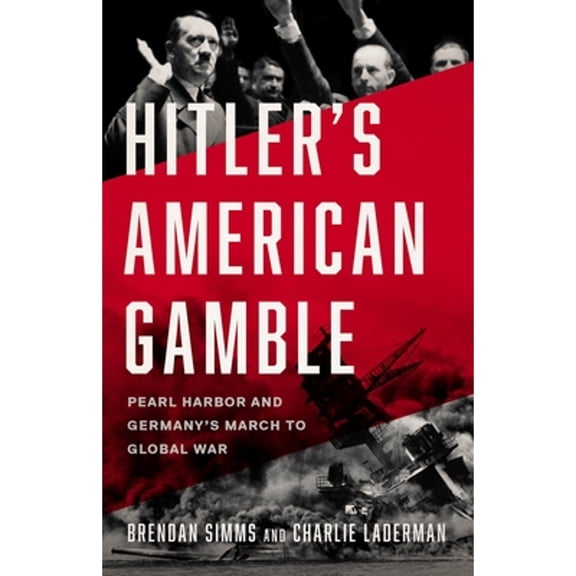Pre-Owned Hitler's American Gamble: Pearl Harbor and Germanys March to Global War