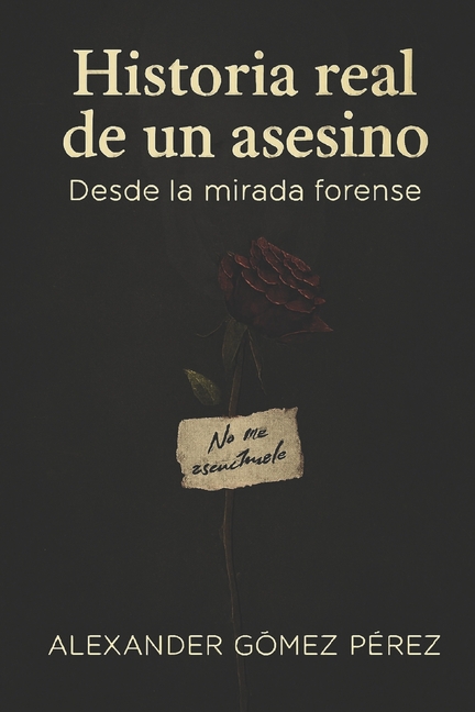 Una Mirada Desde La Psiquiatria Forense Hitoria real de un asesino: Desde la mirada forense, Book 9, (Paperback)