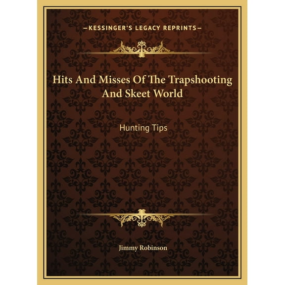 Hits And Misses Of The Trapshooting And Skeet World: Hunting Tips (Hardcover)