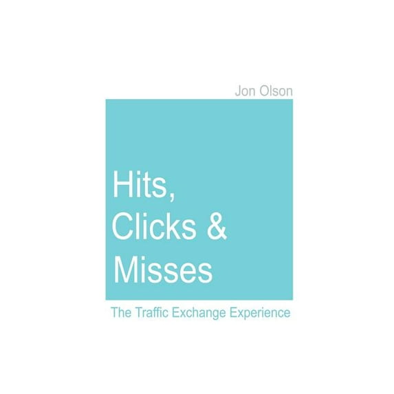 Hits, Clicks and Misses: The Traffic Exchange Experience (Paperback)