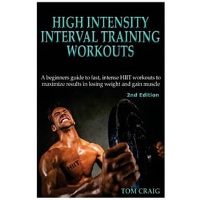 Hitt: High Intensity Interval Training Workout: A Beginners Guide to Fast, Intense Hiit Workouts to Maximize Results in Losing Weight and Gain Muscle (Paperback)