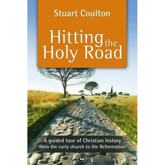 Hitting the Holy Road: A Guided Tour of Christian History from the Early Church to the Reformation, (Paperback)