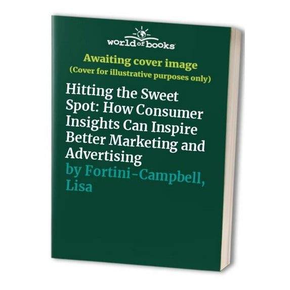 Pre-Owned Hitting the Sweet Spot: How Consumer insights Can Inspire Better Marketing and Adv. (Paperback) 0962141526 9780962141522
