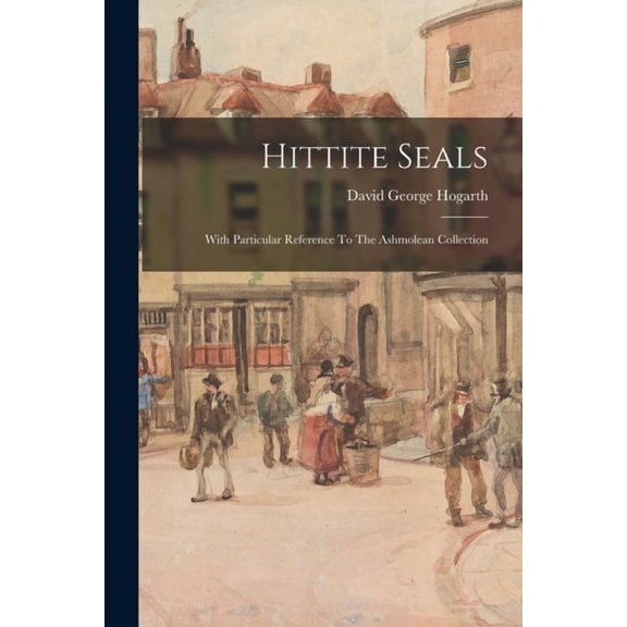 Hittite Seals: With Particular Reference To The Ashmolean Collection (Paperback)