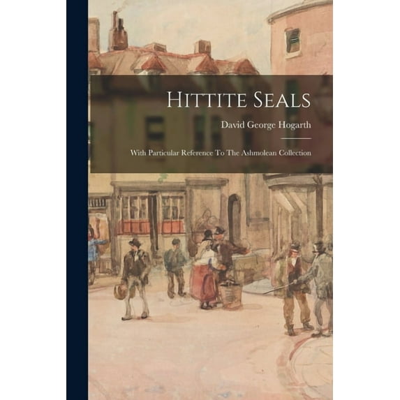 Hittite Seals: With Particular Reference To The Ashmolean Collection (Paperback)