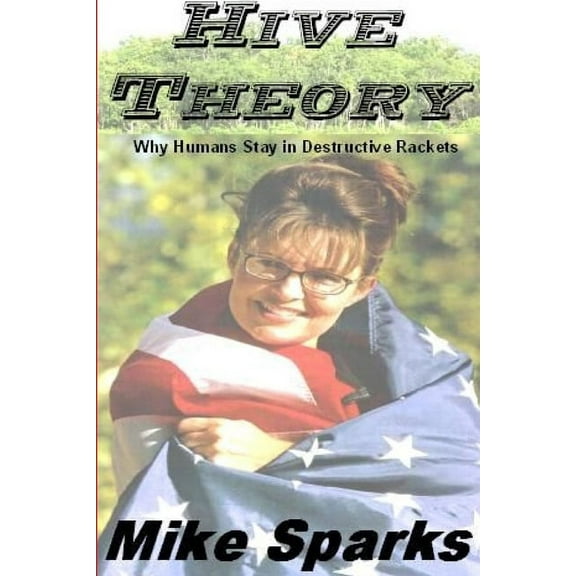 Hive Theory: Why Humans Stay in Destructive Rackets, (Paperback)