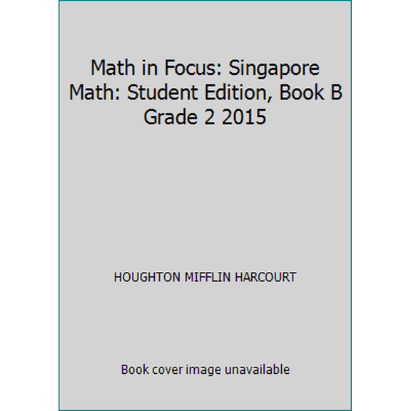 Pre-Owned Student Edition, Book B Grade 2 2015 (Math in Focus: Singapore Math) (Hardcover) 054419358X 9780544193581