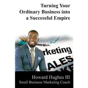 Hmh Turning Your Ordinary Business Into a Successful Empire Small Business Marketing Specialist, Book 1, Paperback