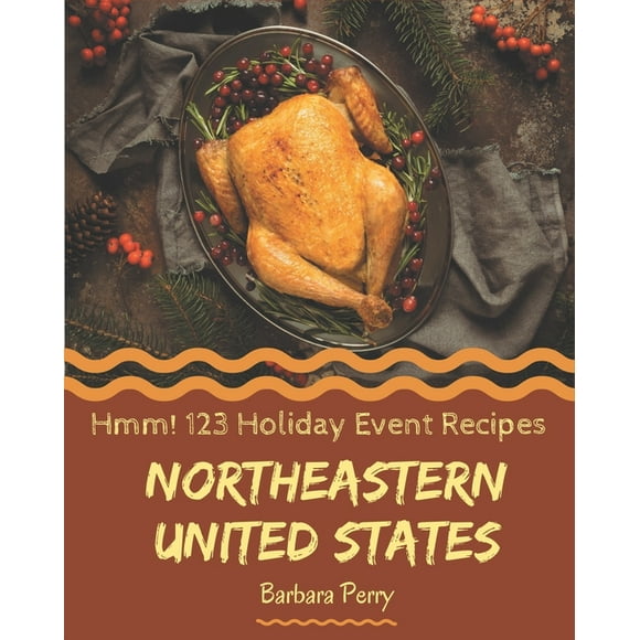 Hmm! 123 Northeastern United States Holiday Event Recipes: I Love Northeastern United States Holiday Event Cookbook! (Paperback)