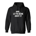 thumbnail image 1 of Hmm Let Me Drink About It Sarcastic Novelty Gift Idea Adult Humor Funny Men's Hoodies, 1 of 3
