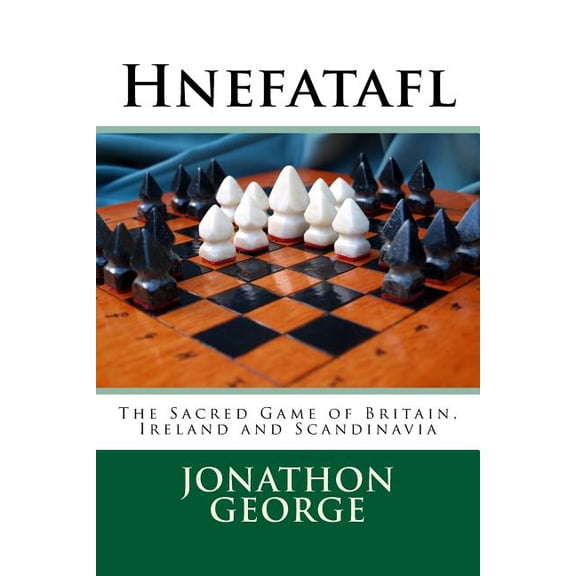 Hnefatafl: The Sacred Game of Britain, Ireland and Scandinavia (Paperback) by Jonathon a George