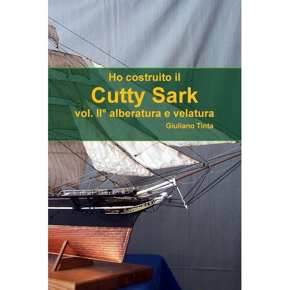 Ho costruito il Cutty Sark vol. II° alberatura e velatura (Paperback)