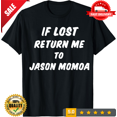 thumbnail image 1 of HoT! If Lost Return To Jason Momoa Classic T-Shirt Size S-5XL, Best Gift, LIMITED EDITION-TH65605, 1 of 2