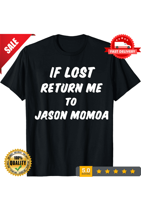 HoT! If Lost Return To Jason Momoa Classic T-Shirt Size S-5XL, Best Gift, LIMITED EDITION-TH65605