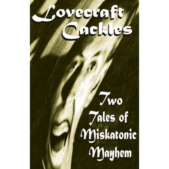 Hoade's Penny Dreadfuls Lovecraft Cackles: Two Tales of Miskatonic Mayhem, Book 4, (Paperback)