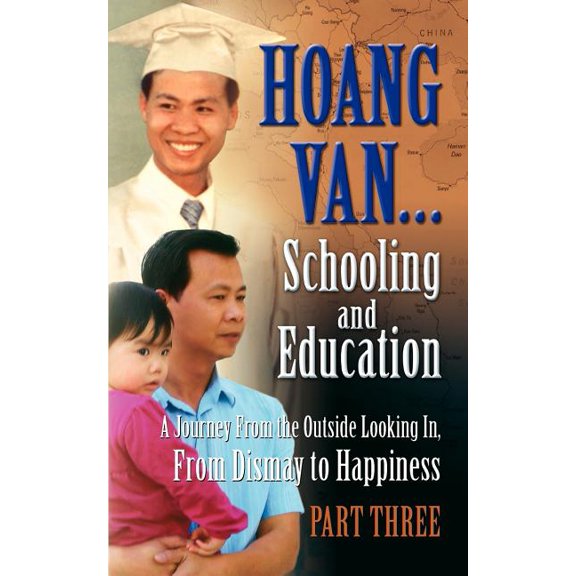 Hoang Van...Schooling and Education, a Journey from the Outside Looking In, from Dismay to Happiness, Part Three (Paperback)