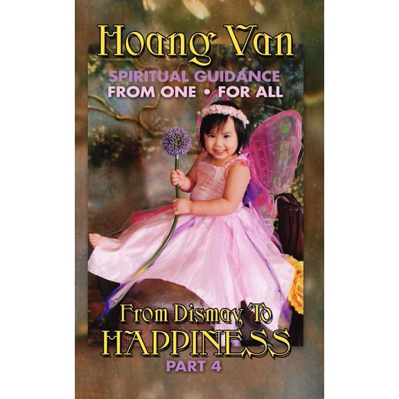 Hoang Van, Spiritual Guidance from One for All, from Dismay to Happiness Part 4 (Paperback)